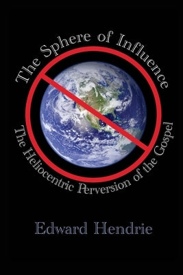 The Sphere of Influence: The Heliocentric Perversion of the Gospel Paperback Great Mountain Publishing