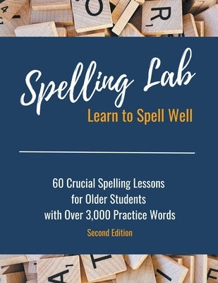 Spelling Lab 60 Crucial Spelling Lessons for Older Students with Over 3,000 Practice Words Paperback Kayla Gassiott