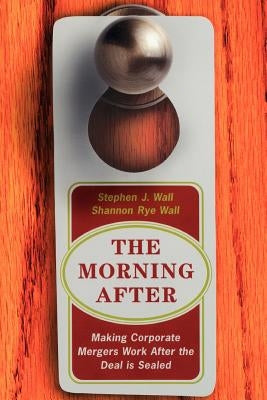 The Morning After: Making Corporate Mergers Work After the Deal Is Sealed Paperback Basic Books