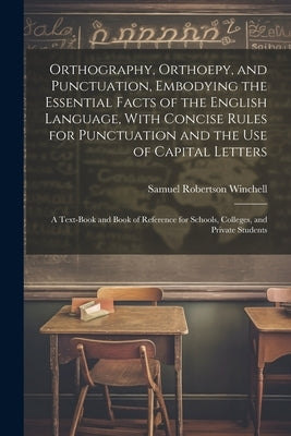 Orthography, Orthoepy, and Punctuation, Embodying the Essential Facts of the English Language, With Concise Rules for Punctuation and the use of Capit Paperback Legare Street Press