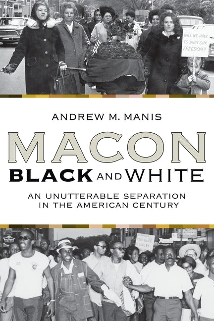 Macon Black and White: An Unutterable Separation in the American Century Paperback Mercer University Press