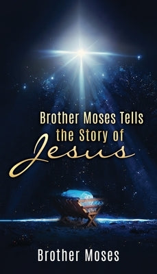 Brother Moses Tells the Story of Jesus Paperback Xulon Press