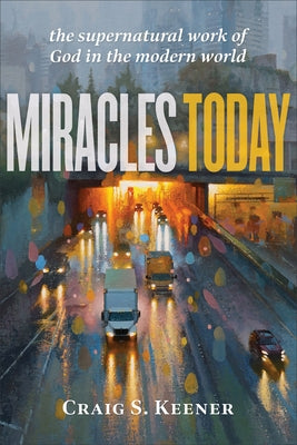 Paperback of Miracles Today: The Supernatural Work of God in the Modern World by Baker Academic, showing the book cover with title and design.