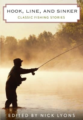 Hook, Line, and Sinker: Classic Fishing Stories Paperback Lyons Press