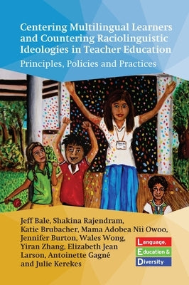 Centering Multilingual Learners and Countering Raciolinguistic Ideologies in Teacher Education: Principles, Policies and Practices Paperback Multilingual Matters Limited