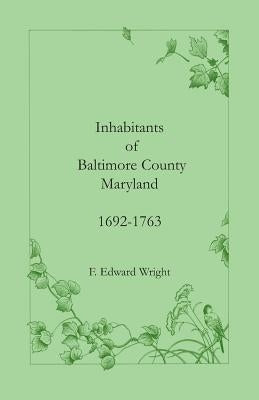 Inhabitants of Baltimore County, Maryland, 1692-1763 Paperback Heritage Books