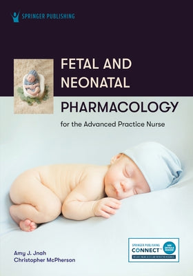Fetal and Neonatal Pharmacology for the Advanced Practice Nurse Paperback Springer Publishing Company