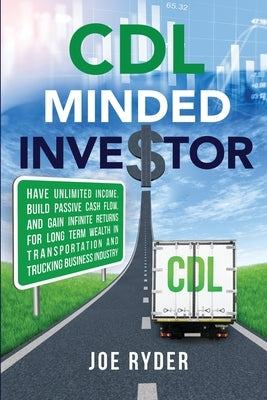 CDL Minded Investor: Have Unlimited Income, Build Passive Cash Flow, and Gain Infinite Returns for Long Term Wealth in Transportation and T Paperback Bet Life Services LLC
