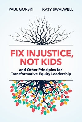 Fix Injustice, Not Kids and Other Principles for Transformative Equity Leadership Paperback ASCD