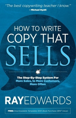 How to Write Copy That Sells: The Step-By-Step System for More Sales, to More Customers, More Often Morgan James Publishing