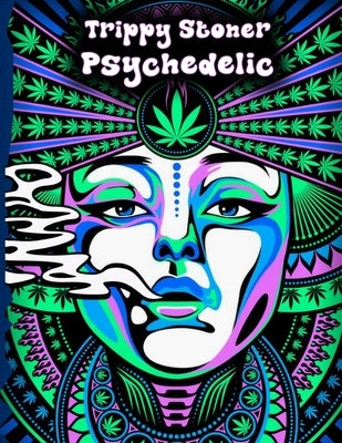 Trippy Stoner Psychedelic Coloring Book: Marijuana Lovers Themed Adult Coloring Book for Absolute Relaxation and Stress Relief Paperback Independently Published