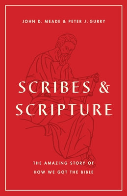 Scribes and Scripture: The Amazing Story of How We Got the Bible Paperback Crossway