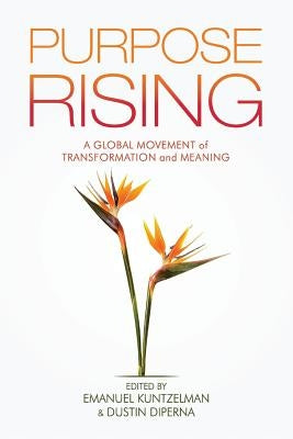 Purpose Rising: A Global Movement of Transformation and Meaning Paperback Bright Alliance