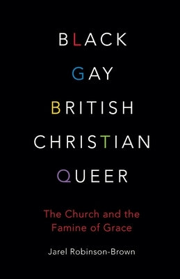 Black, Gay, British, Christian, Queer: The Church and the Famine of Grace Paperback SCM Press