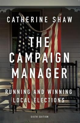 The Campaign Manager: Running and Winning Local Elections Paperback Routledge