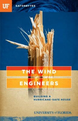 The Wind Engineers: Building a Hurricane-Safe House Paperback Gatorbytes
