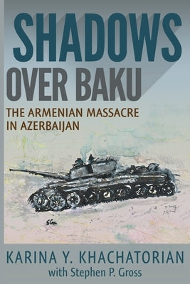 Shadows Over Baku: The Armenian Massacre in Azerbaijan Paperback Hugo House Publishers