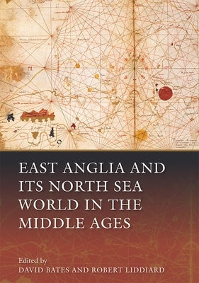 East Anglia and Its North Sea World in the Middle Ages Paperback Boydell Press