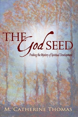 The God Seed: Probing the Mystery of Spiritual Development Paperback Digital Legend Press