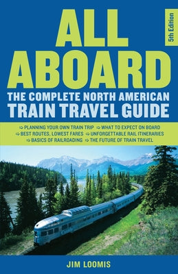 All Aboard: The Complete North American Train Travel Guide Paperback Chicago Review Press