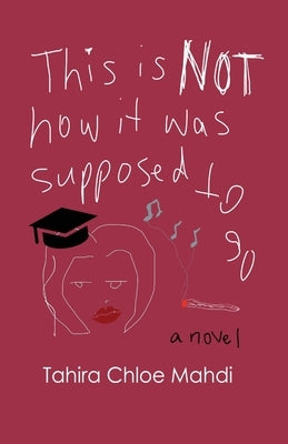 This Is Not How It Was Supposed to Go Paperback Tahira Chloe Mahdi