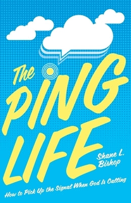 The Ping Life: How to Pick Up the Signal When God Is Calling Paperback Invite Press