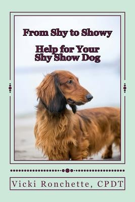 From Shy to Showy: Help for your shy show dog Paperback Createspace Independent Publishing Platform
