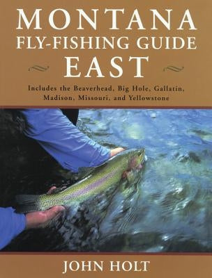 Montana Fly Fishing Guide East: East Of The Continental Divide, First Edition Paperback Lyons Press