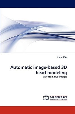 Automatic Image-Based 3D Head Modeling Paperback LAP Lambert Academic Publishing