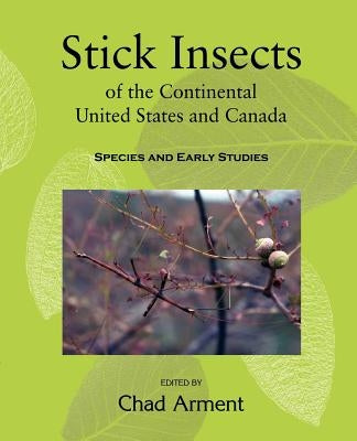 Stick Insects of the Continental United States and Canada: Species and Early Studies Paperback Coachwhip Publications