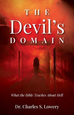 The Devil's Domain: What the Bible Teaches About Hell Trilogy Christian Publishing