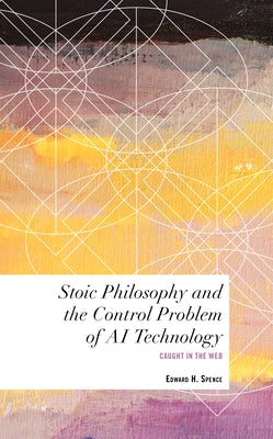 Stoic Philosophy and the Control Problem of AI Technology: Caught in the Web Paperback Rowman & Littlefield Publishers
