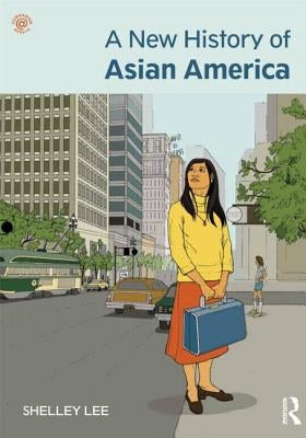 A New History of Asian America. Shelley Sang-Hee Lee Paperback Routledge