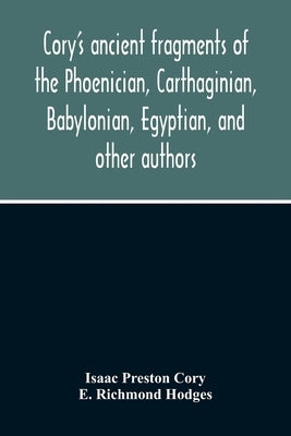 Cory'S Ancient Fragments Of The Phoenician, Carthaginian, Babylonian, Egyptian, And Other Authors Paperback Alpha Edition