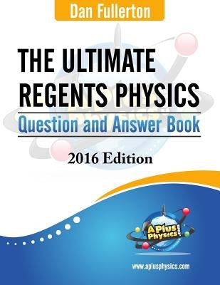 The Ultimate Regents Physics Question and Answer Book: 2016 Edition Silly Beagle Productions