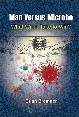 Man Versus Microbe: What Will It Take to Win? Paperback World Scientific Publishing Europe Ltd