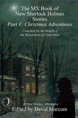 The MX Book of New Sherlock Holmes Stories - Part V: Christmas Adventures Paperback MX Publishing
