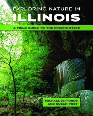 Exploring Nature in Illinois: A Field Guide to the Prairie State Paperback University of Illinois Press