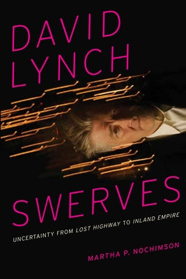 David Lynch Swerves: Uncertainty from Lost Highway to Inland Empire Paperback University of Texas Press