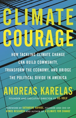 Climate Courage: How Tackling Climate Change Can Build Community, Transform the Economy, and Bridge the Political Divide in America Beacon Press