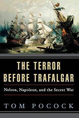 The Terror Before Trafalgar: Nelson, Napoleon, and the Secret War Paperback W. W. Norton & Company