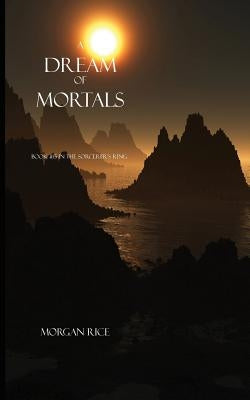 A Dream of Mortals (Book #15 in the Sorcerer's Ring) Paperback Morgan Rice