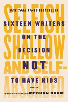Cover image of "Selfish, Shallow, and Self-Absorbed" book by Picador USA featuring a minimalist design with bold title text.