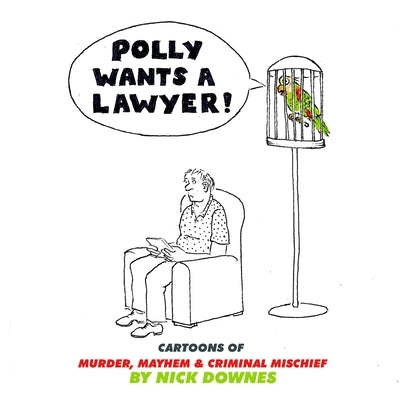 Polly Wants a Lawyer: Cartoons of Murder, Mayhem & Criminal Mischief Paperback Humorist Books