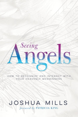 Seeing Angels: How to Recognize and Interact with Your Heavenly Messengers Paperback Whitaker House