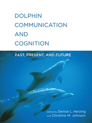 Dolphin Communication and Cognition: Past, Present, and Future Paperback MIT Press