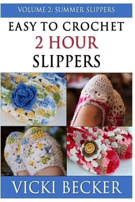 Easy To Crochet 2 Hour Slippers Volume 2: Summer Slippers Paperback Createspace Independent Publishing Platform