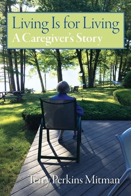 Living Is for Living: A Caregiver's Story Paperback Walk with Me, LLC