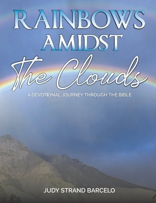 Rainbows Amidst the Clouds: A Devotional Journey through the Bible Paperback Teach Services, Inc.