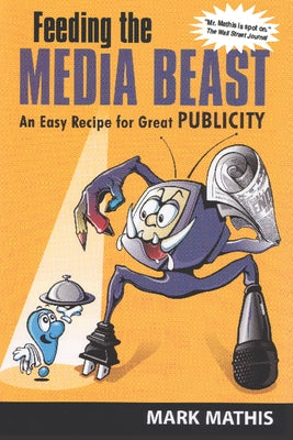 Feeding the Media Beast: An Easy Recipe for Great Publicity Paperback Purdue University Press